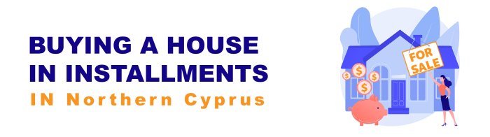 راهنمای خرید ملک اقساطی در قبرس شمالی 2025